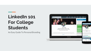 LinkedIn 101
For College
Students
An Easy Guide To Personal Branding
 