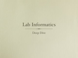 Lab Informatics
    Deep Dive
 