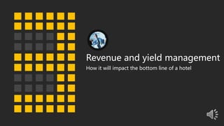 18
Revenue and yield management
How it will impact the bottom line of a hotel
 