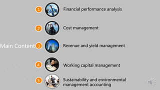 Main Content
1
2
3
4
Financial performance analysis
Working capital management
Cost management
Revenue and yield management
Sustainability and environmental
management accounting
1
5
 