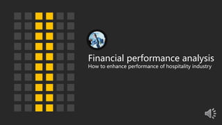 Financial performance analysis
How to enhance performance of hospitality industry
 