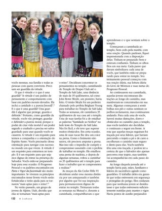 aprenderam e o que sentiam sobre o
                                                                                    templo.
                                                                                        Começaram a caminhada ao
                                                                                    templo, bem cedo pela manhã, com
                                                                                    uma oração. Quando partiram, fiquei
                                                                                    impressionada com a disposição
                                                                                    delas. Tinham-se preparado bem e
                                                                                    estavam confiantes. Tinham os olhos
                                                                                    fitos em sua meta. Cada passo que
                                                                                    davam simbolizava cada uma de
                                                                                    vocês, que também estão-se prepa-
                                                                                    rando para entrar no templo. Seu
                                                                                    treinamento pessoal começou com
vocês mesmas, sua família e todas as       o reino”. Decidiram concentrar os        sua oração diária, sua leitura diária
pessoas com quem convivem. Preci-          pensamentos no templo, caminhando        do Livro de Mórmon e suas metas do
sam ser guardiãs da virtude.               do Templo de Draper Utah até o           Progresso Pessoal.
   O que é virtude e o que é uma           Templo de Salt Lake, uma distância           Ao continuarem sua caminhada,
guardiã? “A virtude é um padrão de         de mais de 35 quilômetros, tal como      aquelas jovens encontraram dis-
pensamento e comportamento com             John Rowe Moyle, um pioneiro, havia      trações ao longo do caminho, mas
base em padrões morais elevados. Ela       feito. O irmão Moyle foi um pedreiro     mantiveram-se concentradas em sua
inclui a castidade e a pureza [moral]”.3   chamado pelo profeta Brigham Young       meta. Algumas começaram a sentir
E o que é uma guardiã? Uma guar-           para trabalhar no Templo de Salt Lake.   bolhas nos pés e outras sentiram os
diã é alguém que protege, guarda e         Todas as semanas, ele caminhava 35       joelhos reclamarem, mas continuaram
defende.4 Portanto, como guardiãs da       quilômetros de sua casa até o templo.    andando. Para cada uma de vocês,
virtude, vocês vão proteger, guardar       Uma de suas tarefas foi a de entalhar    haverá muitas distrações, dores e
e defender a pureza moral, porque o        as palavras “Santidade ao Senhor” no     obstáculos no caminho para o templo,
poder de criar vida mortal é um poder      lado leste do Templo de Salt Lake.       mas vocês também são decididas
sagrado e exaltado e precisa ser salva-    Não foi fácil, e ele teve que superar    e continuam a seguir em frente. A
guardado para usar quando vocês se         muitos obstáculos. Em certa ocasião,     rota que aquelas moças seguiram foi
casarem. A virtude é um requisito para     uma de suas vacas lhe deu um coice       traçada por seus líderes, que haviam
termos a companhia e a orientação do       na perna. Como o ferimento não           percorrido o trajeto a pé e de carro e
Espírito Santo. Vocês precisarão dessa     sarava, ele precisou amputar a perna.    escolheram o caminho mais seguro
orientação para navegar com sucesso        Mas isso não o impediu de cumprir o      e direto para elas. Vocês também
no mundo em que vivem. A virtude é         compromisso assumido com o profeta       têm uma rota traçada, e podem ter a
um requisito para entrarmos no tem-        de trabalhar no templo. Ele entalhou     certeza de que o Salvador não apenas
plo. E é um requisito para que seja-       uma perna de madeira, e depois de        percorreu esse trajeto, mas também
mos dignas de entrar na presença do        algumas semanas, voltou a caminhar       vai acompanhá-las em cada passo do
Salvador. Vocês estão-se preparando        os 35 quilômetros até o templo para      caminho.
hoje para essa ocasião. O Progresso        fazer o trabalho que se comprometeu          Ao longo daquela jornada até o
Pessoal e os padrões encontrados em        a realizar.6                             templo havia pais, mães, familiares e
Para o Vigor da Juventude são muito            As moças da Ala Cedar Hills VI       líderes do sacerdócio agindo como
importantes. Se viverem os princípios      decidiram andar essa mesma distân-       guardiões. O trabalho deles era garan-
encontrados nesse livreto vocês serão      cia por um antepassado e também          tir que todas estivessem em segurança
fortalecidas e terão ajuda para se tor-    por alguém que foi sua inspiração        e protegidas do perigo. Eles cuidaram
narem “mais aptas para o reino”.5          para permanecerem dignas de              para que nenhuma jovem se desidra-
   No verão passado, um grupo de           entrar no templo. Treinaram todas        tasse e que todas estivessem suficien-
jovens de Alpine, Utah, decidiu que        as semanas na Mutual e, durante a        temente nutridas para manter o vigor.
elas se tornariam “mais aptas para         caminhada, compartilhavam o que          Havia postos de auxílio preparados
122    A Liahona
 