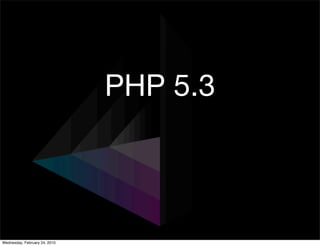 PHP 5.3



Wednesday, February 24, 2010
 
