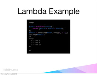 Lambda Example
                                 <?php

                                 $cube = function ($value) {
      ...