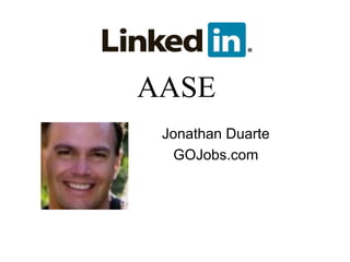AASE
 Jonathan Duarte
   GOJobs.com
 