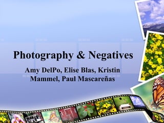 Photography & Negatives Amy DelPo, Elise Blas, Kristin Mammel, Paul Mascare ñ as 