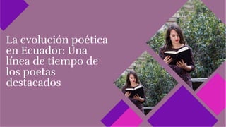 La evolución poética
en Ecuador: Una
línea de tiempo de
los poetas
destacados
La evolución poética
en Ecuador: Una
línea de tiempo de
los poetas
destacados
 