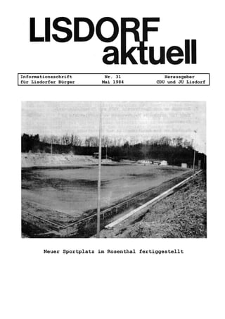 Informationsschrift Nr. 31 Herausgeber
für Lisdorfer Bürger Mai 1984 CDU und JU Lisdorf
Neuer Sportplatz im Rosenthal fertiggestellt
 