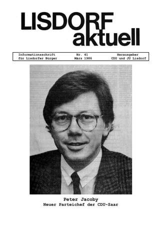 Informationsschrift Nr. 41 Herausgeber
für Lisdorfer Bürger März 1986 CDU und JU Lisdorf
Peter Jacoby
Neuer Parteichef der CDU-Saar
 