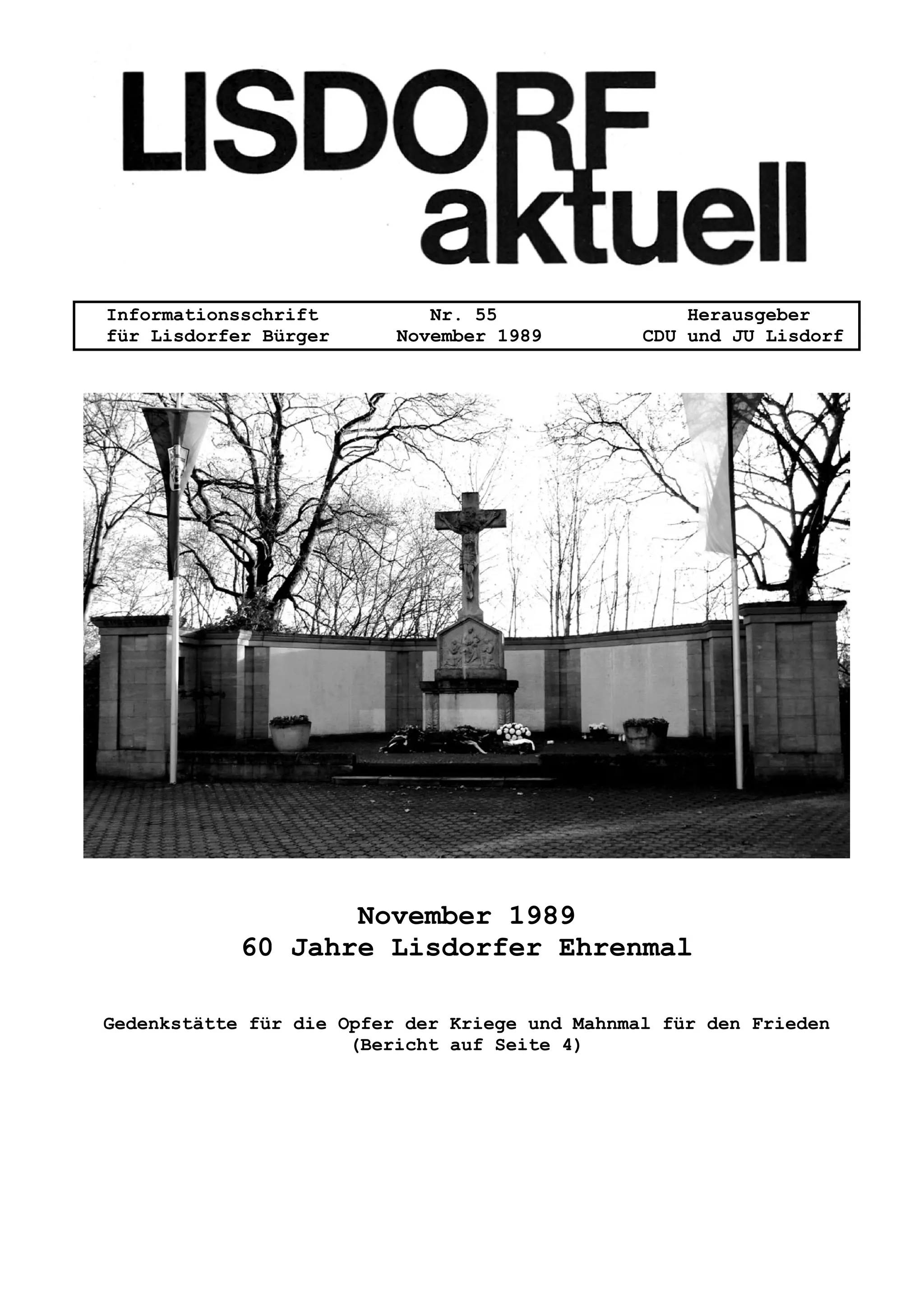 Informationsschrift Nr. 55 Herausgeber
für Lisdorfer Bürger November 1989 CDU und JU Lisdorf
November 1989
60 Jahre Lisdorfer Ehrenmal
Gedenkstätte für die Opfer der Kriege und Mahnmal für den Frieden
(Bericht auf Seite 4)