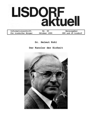 Informationsschrift Nr. 60 Herausgeber
für Lisdorfer Bürger Oktober 1990 CDU und JU Lisdorf
Dr. Helmut Kohl
Der Kanzler der Einheit
 