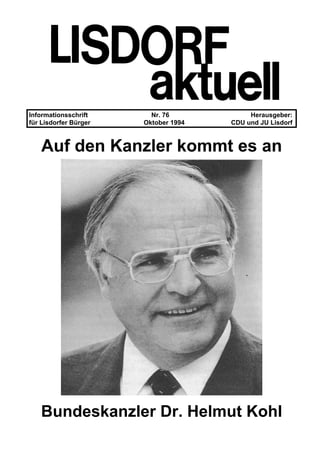 Informationsschrift Nr. 76 Herausgeber:
für Lisdorfer Bürger Oktober 1994 CDU und JU Lisdorf
Auf den Kanzler kommt es an
Bundeskanzler Dr. Helmut Kohl
 
