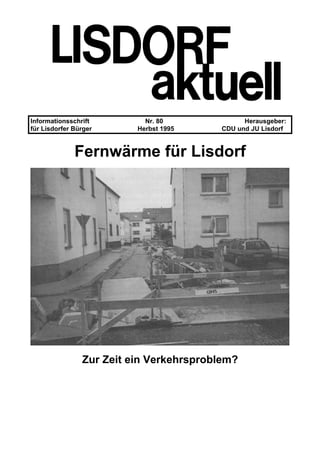 Informationsschrift Nr. 80 Herausgeber:
für Lisdorfer Bürger Herbst 1995 CDU und JU Lisdorf
Fernwärme für Lisdorf
Zur Zeit ein Verkehrsproblem?
 
