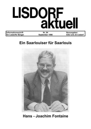 Informationsschrift Nr. 84 Herausgeber:
für Lisdorfer Bürger September 1996 CDU und JU Lisdorf
Ein Saarlouiser für Saarlouis
Hans - Joachim Fontaine
 