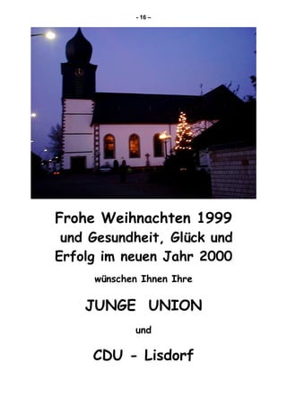 - 16 –
Frohe Weihnachten 1999
und Gesundheit, Glück und
Erfolg im neuen Jahr 2000
wünschen Ihnen Ihre
JUNGE UNION
und
CDU - Lisdorf
 
