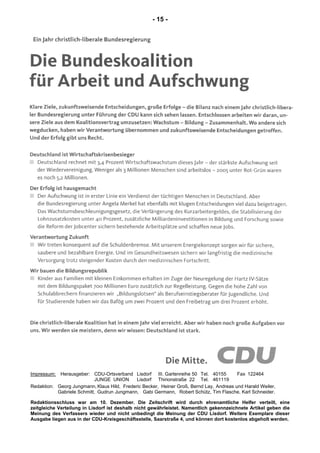 - 15 -
Impressum: Herausgeber: CDU-Ortsverband Lisdorf III. Gartenreihe 50 Tel. 40155 Fax 122464
JUNGE UNION Lisdorf Thirionstraße 22 Tel. 461119
Redaktion: Georg Jungmann, Klaus Hild, Frederic Becker, Heiner Groß, Bernd Lay, Andreas und Harald Weiler,
Gabriele Schmitt, Gudrun Jungmann, Gabi Germann, Robert Schütz, Tim Flasche, Karl Schneider.
Redaktionsschluss war am 10. Dezember. Die Zeitschrift wird durch ehrenamtliche Helfer verteilt, eine
zeitgleiche Verteilung in Lisdorf ist deshalb nicht gewährleistet. Namentlich gekennzeichnete Artikel geben die
Meinung des Verfassers wieder und nicht unbedingt die Meinung der CDU Lisdorf. Weitere Exemplare dieser
Ausgabe liegen aus in der CDU-Kreisgeschäftsstelle, Saarstraße 4, und können dort kostenlos abgeholt werden.
 