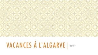 VACANCES Á L’ALGARVE 2015
 