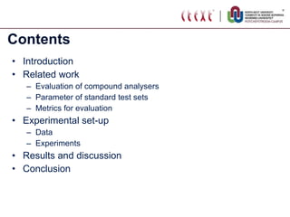 Contents Introduction Related work Evaluation of compound analysers Parameter of standard test sets Metrics for evaluation Experimental set-up Data Experiments Results and discussion Conclusion 