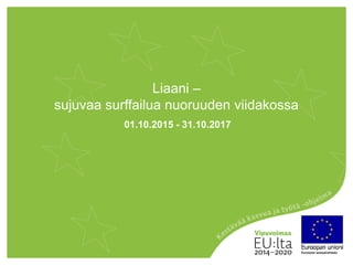 Liaani –
sujuvaa surffailua nuoruuden viidakossa
01.10.2015 - 31.10.2017
 