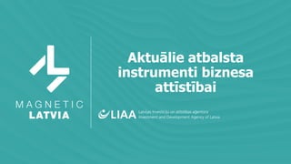 Aktuālie atbalsta
instrumenti biznesa
attīstībai
 