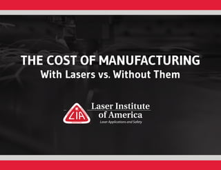 THE COST OF MANUFACTURING
With Lasers vs. Without Them
 
