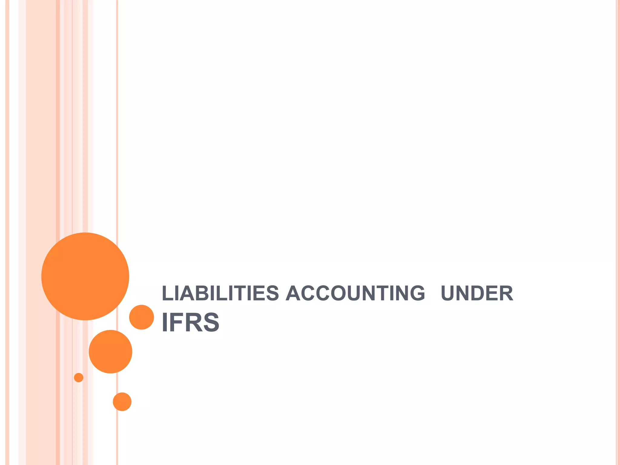 LIABILITIES ACCOUNTING UNDER 
IFRS 
 