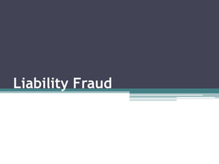 Liability Fraud
 
