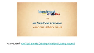 Ask yourself,  Are Your Emails Creating Vicarious Liability Issues? 
