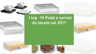 I top 10 Piatti e servizi
da tavola nel 2017
 