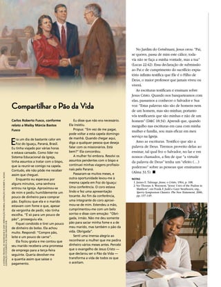 No Jardim do Getsêmani, Jesus orou: “Pai,
                                                                                                                                                                               se queres, passa de mim este cálice; toda-
                                                                                                                                                                               via não se faça a minha vontade, mas a tua”
                                                                                                                                                                               (Lucas 22:42). Essa declaração de submissão
                                                                                                                                                                               ao Pai e de cumprimento do sacrifício expia-
                                                                                                                                                                               tório infinito testifica que Ele é o Filho de
                                                                                                                                                                               Deus, o maior professor que jamais viveu ou
                                                                                                                                                                               viverá.
                                                                                                                                                                                  As escrituras testificam e ensinam sobre
                                                                                                                                                                               Jesus Cristo. Quando nos banqueteamos com
                                                                                                                                                                               elas, passamos a conhecer o Salvador e Sua
                                                                                                 Compartilhar o Pão da Vida                                                    voz: “Estas palavras não são de homens nem
                                                                                                                                                                               de um homem, mas são minhas; portanto
                                                                                                                                                                               vós testificareis que são minhas e não de um
                                                                                                 Carlos Roberto Fusco, conforme            eu disse que não era necessário.    homem” (D&C 18:34). Aprendi que, quando
                                                                                                 relato a Maiby Márcia Bastos           ela insistiu.                          mergulho nas escrituras em casa com minha
                                                                                                 Fusco                                     Propus: “em vez de me pagar,
                                                                                                                                                                               mulher e família, sou mais eficaz em meu
                                                                                                                                        pode voltar a esta capela domingo
                                                                                                                                                                               serviço na Igreja.
                                                                                                 e   ra um dia de bastante calor em     de manhã. Quando chegar aqui,
                                                                                                                                        diga a qualquer pessoa que deseja         Amo as escrituras. Testifico que são a
                                                                                                     Foz do Iguaçu, Paraná, Brasil.
                                                                                                 eu tinha viajado por várias horas      falar com os missionários. está        palavra de Deus. Tiremos proveito delas ao
                                                                                                 e estava cansado. Como líder no        bem?” ela concordou.                   ensinar, tal qual fez o Salvador, no lar e em
                                                                                                 sistema educacional da Igreja,            a mulher foi embora. resolvi os     nossos chamados, a fim de que “a virtude
                                                                                                 tinha assuntos a tratar com o bispo,   assuntos pendentes com o bispo e       da palavra de Deus” tenha um “efeito (…)
                                                                                                 que ia reunir-se comigo na capela.     continuei minhas viagens profissio-
                                                                                                                                                                               poderoso” sobre as pessoas que ensinamos
                                                                                                 Contudo, ele não pôde me receber       nais pelo Paraná.
                                                                                                                                           Passaram-se muitos meses, e         (Alma 31:5). ◼
A eNtrAdA triuNfAl, de walteR Rane © 2009, RepRodução pRoibida; ilustRação de RobeRt a. Mckay;




                                                                                                 assim que cheguei.
                                                                                                     enquanto eu esperava por           outra oportunidade levou-me à          NOTAS
                                                                                                 alguns minutos, uma senhora            mesma capela em Foz do iguaçu:          1. James E. Talmage, Jesus, o Cristo, 1964, p. 108.
                                                                                                                                                                                2. Ver Thomas A. Wayment, “Jesus’ Uses of the Psalms in
                                                                                                 entrou na Igreja. Aproximou-se         uma conferência. o coro estava
                                                                                                                                                                                   Matthew”, em Frank F. Judd e Gaye Strathearn, org.,
                                                                                                 de mim e pediu humildemente um         lindo e fez uma apresentação               Sperry Symposium Classics: The New Testament, 2006,
                                                                                                 pouco de dinheiro para comprar         tocante. Ao fim da conferência,            pp. 137–149.

                                                                                                 pão. explicou que ela e o marido       uma integrante do coro aproxi-
                                                                                                 estavam com fome e que, apesar         mou-se de mim. estendeu a mão,
                                                                                                 da vergonha de pedir, não tinha        cumprimentou-me com um belo
                                                                                                 escolha. “É só para um pouco de        sorriso e disse com emoção: “obri-
                                                                                                 pão”, prosseguiu ela.                  gada, irmão. não me deu somente
                                                                                                                                        pão para saciar minha fome e a de
ilustRação fotogRáfica de cRaig diMond © iRi




                                                                                                     Fiquei condoído e tirei um pouco
                                                                                                 de dinheiro do bolso. ela achou        meu marido, mas também o pão da
                                                                                                 muito. respondi: “Compre pão,          vida. obrigada”.
                                                                                                 leite e um pouco de carne”.               Senti uma imensa alegria ao
                                                                                                     ela ficou grata e me contou que    reconhecer a mulher que me pedira
                                                                                                 seu marido recebera uma promessa       dinheiro vários meses antes. Percebi
                                                                                                 de emprego para a terça-feira          que o evangelho de Jesus Cristo —
                                                                                                 seguinte. Queria devolver-me           que declarou ser o Pão da Vida —
                                                                                                 a quantia assim que saísse o           transforma a vida de todos os que
                                                                                                 pagamento.                             o aceitam.
 