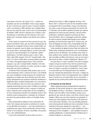 como Jesus e Seu Pai o são ( João 17:11) — unidos em          afirmar? Jesus Cristo é o Filho Unigênito de Deus, o Pai
propósito, mas não em identidade. Nossa crença singular       Eterno. Ele é o Criador. Por meio de Seu ministério mortal
de que “o Pai tem um corpo de carne e ossos tão tangível      incomparável, Ele é nosso Mestre. Graças a Sua Ressurrei-
como o do homem; o Filho também; mas o Espírito Santo         ção, todos os que já viveram ressuscitarão dos mortos. Ele
não tem um corpo de carne e ossos, mas é um personagem        é o Salvador, cujo sacrifício expiatório permite que sejamos
de Espírito” (D&C 130:22) é vital para nós. Contudo, como     perdoados de nossos pecados pessoais, a fim de sermos
demonstram as entrevistas de Gary Lawrence, não conse-        purificados e podermos regressar à presença de Deus,
guimos até o momento explicar com eficácia essa crença a      nosso Pai Eterno. Essa é a mensagem central dos profetas
todos. 5                                                      de todas as épocas. Joseph Smith declarou esta verdade
   Nossa crença na natureza de Deus provém do que cha-        grandiosa em nossa terceira regra de fé: “Cremos que, por
mamos de Primeira Visão, que deu início à Restauração da      meio da Expiação de Cristo, toda a humanidade pode ser
plenitude do evangelho de Jesus Cristo. Joseph Smith, um      salva por obediência às leis e ordenanças do evangelho”.
menino de quatorze anos de idade, sem instrução formal,          Como membros da Igreja de Jesus Cristo dos Santos dos
que queria saber a qual igreja filiar-se, recebeu uma visão   Últimos Dias, testificamos juntamente com o rei Benjamim,
na qual viu “dois Personagens” de “esplendor e glória”        profeta do Livro de Mórmon, “que nenhum outro nome se
indescritíveis. Um Deles apontou para o outro e disse:        dará, nenhum outro caminho ou meio pelo qual a salvação
“Este é Meu Filho Amado. Ouve-O!” ( Joseph Smith—His-         seja concedida aos filhos dos homens, a não ser em nome e
tória 1:17). Deus o Filho disse ao jovem profeta que todos    pelo nome de Cristo, o Senhor Onipotente” (Mosias 3:17).
os “credos” das igrejas daquela época “eram uma abo-             Por que Cristo é o único caminho? Como Ele conseguiu
minação a sua vista” ( Joseph Smith—História 1:19). Essa      romper os laços da morte? Como Lhe foi possível tomar
declaração divina condenava os credos, mas não os segui-      sobre Si os pecados de toda a humanidade? Como pode
dores fiéis que neles acreditavam.                            nosso ser impuro e pecador ser purificado e nosso corpo
   A Primeira Visão de Joseph Smith mostrou que os con-       ser ressuscitado por Sua Expiação? Esses são mistérios
ceitos dominantes sobre a natureza de Deus e da Trindade      que não compreendo plenamente. Para mim, o milagre da
não eram verdadeiros, sendo incapazes de conduzir seus        Expiação de Jesus Cristo é incompreensível, mas o Espírito
seguidores ao destino que Deus desejava para eles. Reve-      Santo concedeu-me um testemunho de sua veracidade, e
lações subsequentes em escrituras modernas ressaltaram o      regozijo-me por poder passar minha vida proclamando-o.
significado dessa verdade fundamental e nos concederam
o Livro de Mórmon. Esse novo livro de escrituras é uma        2. O Propósito da Vida Mortal
segunda testemunha de Jesus Cristo. Confirma as profecias        Minha segunda premissa fundamental diz respeito ao
e os ensinamentos bíblicos sobre a natureza e missão de       propósito da vida mortal. Resulta de nossa compreensão
Cristo. Aumenta nossa compreensão de Seu evangelho e          dos desígnios de Deus, o Pai Eterno, e relaciona-se a nosso
de Seus ensinamentos durante Seu ministério terreno. Traz     destino como Seus filhos. Nossa doutrina começa com a
também muitos ensinamentos e exemplos de revelações           garantia de que, antes de virmos a esta Terra, vivemos como
por meio das quais podemos saber a veracidade dessas          espíritos. Afirma que esta vida mortal tem um propósito. E
coisas.                                                       ensina que nossa aspiração mais elevada é a de tornar-nos
   Esses ensinamentos explicam nosso testemunho de            como nossos pais celestiais, o que nos permitirá perpetuar
Cristo. Não estamos alicerçados na sabedoria do mundo         nosso relacionamento familiar por toda a eternidade. Fomos
ou nas filosofias dos homens —, por mais tradicionais ou      enviados à Terra para adquirir um corpo físico e — por
respeitadas que sejam. Nosso testemunho de Jesus Cristo       meio da Expiação de Jesus Cristo e pela obediência às leis e
baseia-se nas revelações de Deus concedidas a Seus profe-     ordenanças de Seu evangelho — para qualificar-nos para a
tas e a nós, individualmente.                                 condição glorificada e os relacionamentos celestiais que se
   O que nosso testemunho de Jesus Cristo nos leva a          chamam exaltação ou vida eterna.

                                                                                                   Janeiro de 2011           29
 