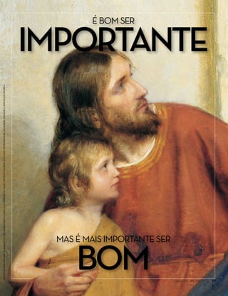 detalhe de Deixai Vir a MiM os Meninos, de carl heInrIch Bloch, usado com permIssão do museu hIstórIco nacIonal do castelo de frederIksBorG, em hIllerød, dInamarca, reprodução proIBIda.




                                                                                                                                                                                                                É Bom Ser




              BOm
                                              maS É maiS importante Ser



Janeiro de 2011
                                                                                                                                                                                                         impOrtaNte




57
 