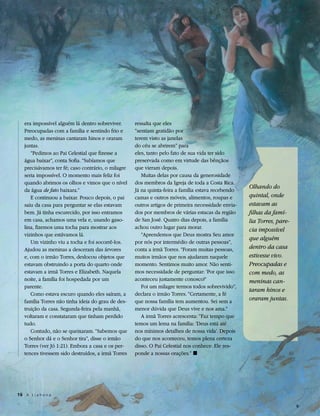 era impossível alguém lá dentro sobreviver.      ressalta que eles
   Preocupadas com a família e sentindo frio e      “sentiam gratidão por
   medo, as meninas cantaram hinos e oraram         terem visto as janelas
   juntas.                                          do céu se abrirem” para
      “Pedimos ao Pai Celestial que fizesse a       eles, tanto pelo fato de sua vida ter sido
   água baixar”, conta Sofia. “Sabíamos que         preservada como em virtude das bênçãos
   precisávamos ter fé; caso contrário, o milagre   que vieram depois.
   seria impossível. O momento mais feliz foi          Muitas delas por causa da generosidade
   quando abrimos os olhos e vimos que o nível      dos membros da Igreja de toda a Costa Rica.
                                                    Já na quinta-feira a família estava recebendo
                                                                                                    Olhando do
   da água de fato baixara.”
      E continuou a baixar. Pouco depois, o pai     camas e outros móveis, alimentos, roupas e      quintal, onde
   saiu da casa para perguntar se elas estavam      outros artigos de primeira necessidade envia-   estavam as
   bem. Já tinha escurecido, por isso entramos      dos por membros de várias estacas da região     filhas da famí-
   em casa, achamos uma vela e, usando gaso-        de San José. Quatro dias depois, a família      lia Torres, pare-
   lina, fizemos uma tocha para mostrar aos         achou outro lugar para morar.                   cia impossível
   vizinhos que estávamos lá.                          “Aprendemos que Deus mostra Seu amor
                                                                                                    que alguém
      Um vizinho viu a tocha e foi socorrê-los.     por nós por intermédio de outras pessoas”,
   Ajudou as meninas a desceram das árvores         conta a irmã Torres. “Foram muitas pessoas,     dentro da casa
   e, com o irmão Torres, deslocou objetos que      muitos irmãos que nos ajudaram naquele          estivesse vivo.
   estavam obstruindo a porta do quarto onde        momento. Sentimos muito amor. Não senti-        Preocupadas e
   estavam a irmã Torres e Elizabeth. Naquela       mos necessidade de perguntar: ‘Por que isso     com medo, as
   noite, a família foi hospedada por um            aconteceu justamente conosco?’                  meninas can-
   parente.                                            Foi um milagre termos todos sobrevivido”,
                                                                                                    taram hinos e
      Como estava escuro quando eles saíram, a      declara o irmão Torres. “Certamente, a fé
   família Torres não tinha ideia do grau de des-   que nossa família tem aumentou. Sei sem a       oraram juntas.
   truição da casa. Segunda-feira pela manhã,       menor dúvida que Deus vive e nos ama.”
   voltaram e constataram que tinham perdido           A irmã Torres acrescenta: “Faz tempo que
   tudo.                                            temos um lema na família: ‘Deus está até
      Contudo, não se queixaram. “Sabemos que       nos mínimos detalhes de nossa vida’. Depois
   o Senhor dá e o Senhor tira”, disse o irmão      do que nos aconteceu, temos plena certeza
   Torres (ver Jó 1:21). Embora a casa e os per-    disso. O Pai Celestial nos conhece. Ele res-
   tences tivessem sido destruídos, a irmã Torres   ponde a nossas orações.” ◼




16 A L i a h o n a
 