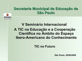 Secretaria Municipal de Educação de São Paulo ,[object Object],[object Object],[object Object],[object Object]