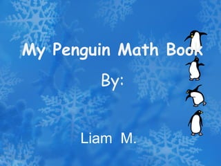 My Penguin Math Book By: Liam  M. 