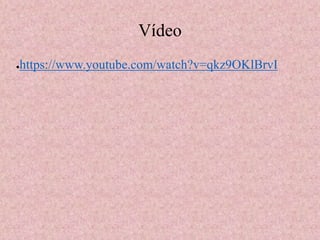 Vídeo 
●https://www.youtube.com/watch?v=qkz9OKlBrvI 
