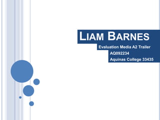 Liam Barnes Evaluation Media A2 Trailer AQ092234 Aquinas College 33435 