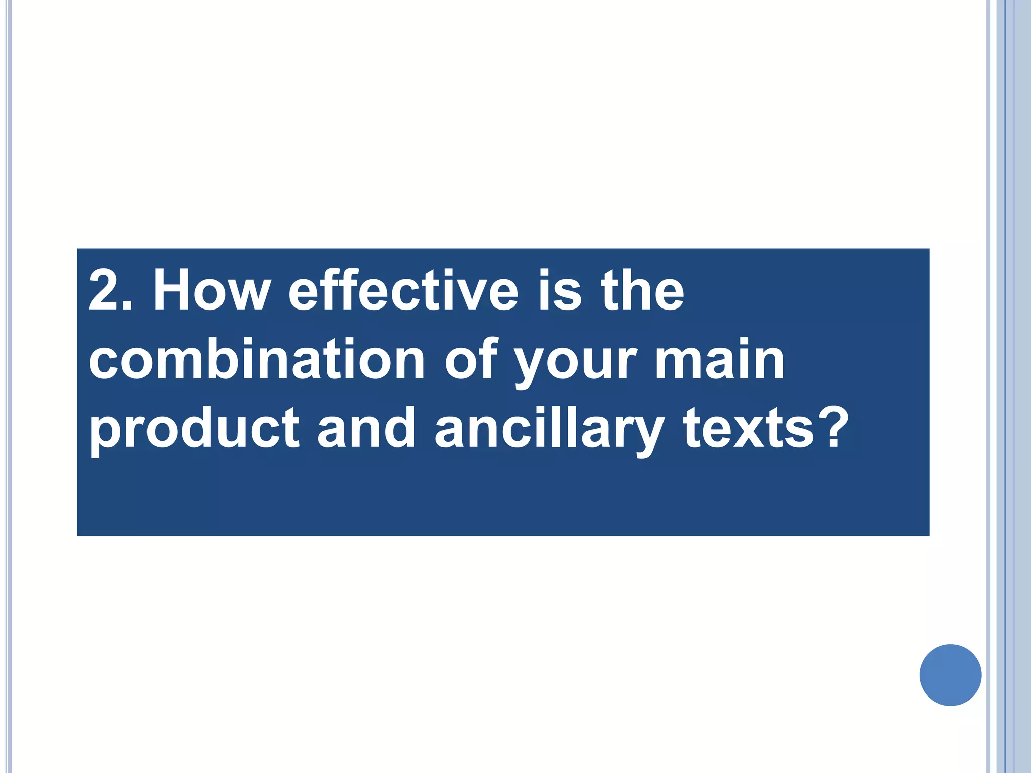 2. How effective is the combination of your main product and ancillary texts?