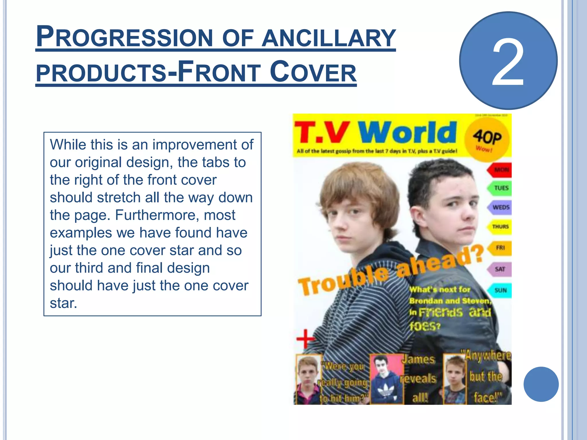 Progression of ancillary products-Front Cover2While this is an improvement of our original design, the tabs to the right of the front cover should stretch all the way down the page. Furthermore, most examples we have found have just the one cover star and so our third and final design should have just the one cover star.