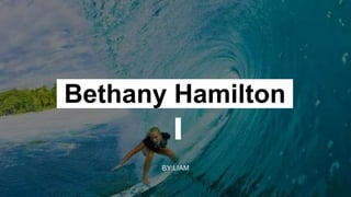 Bethany Hamilton
BY:LIAM
 