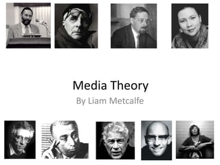 Media Theory
By Liam Metcalfe
 