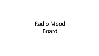 Radio Mood
Board
 