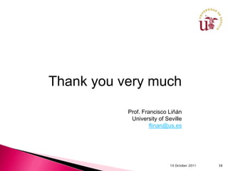 Thank you very much

           Prof. Francisco Liñán
            University of Seville
                    flinan@us.es




                            10 October 2011   38
 