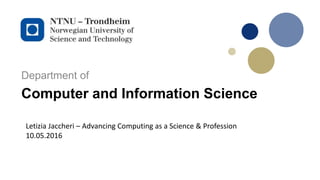 Computer and Information Science
Department of
Letizia Jaccheri – Advancing Computing as a Science & Profession
10.05.2016
 