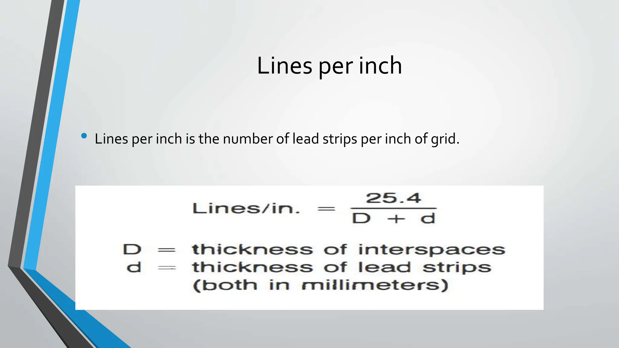 Lines per inch
• Lines per inch is the number of lead strips per inch of grid.
 