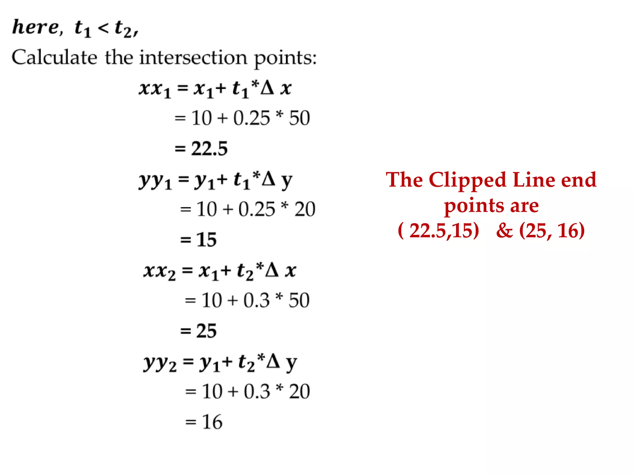 The Clipped Line end
points are
( 22.5,15) & (25, 16)