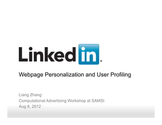 Webpage Personalization and User Profiling

Liang Zhang
Computational Advertising Workshop at SAMSI
Aug 8, 2012
Recruiting Solutions

 