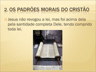 Jesus não revogou a lei, mas foi acima dela pela santidade completa Dele, tendo comprido toda lei. 