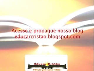 Acesse e propague nosso blogeducarcristao.blogspot.com