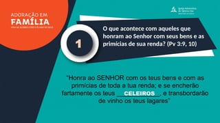 O que acontece com aqueles que
honram ao Senhor com seus bens e as
primícias de sua renda? (Pv 3:9, 10)
1
“Honra ao SENHOR com os teus bens e com as
primícias de toda a tua renda; e se encherão
fartamente os teus ____________, e transbordarão
de vinho os teus lagares”
CELEIROS
 